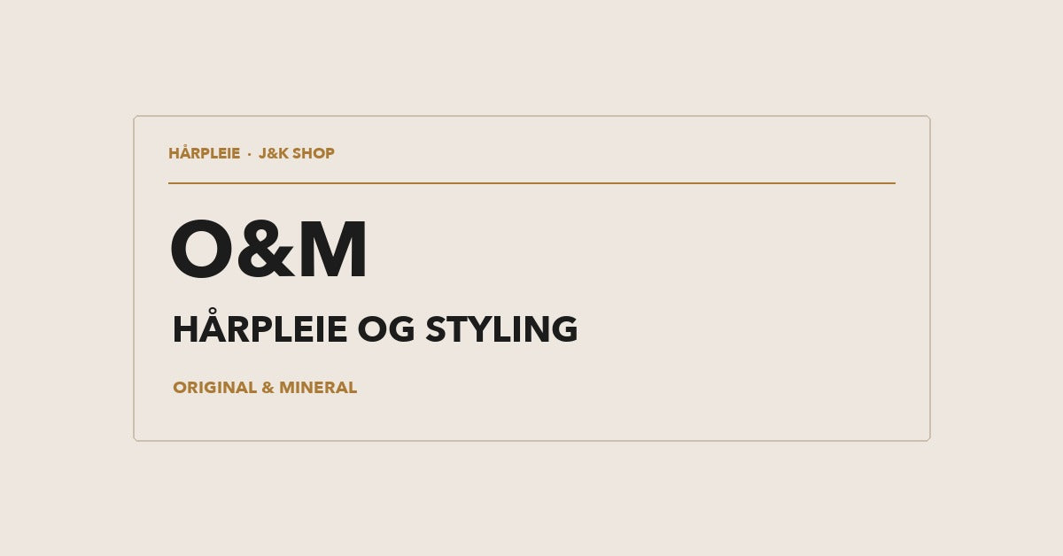 O&M hårpleie og styling fra Original & Mineral