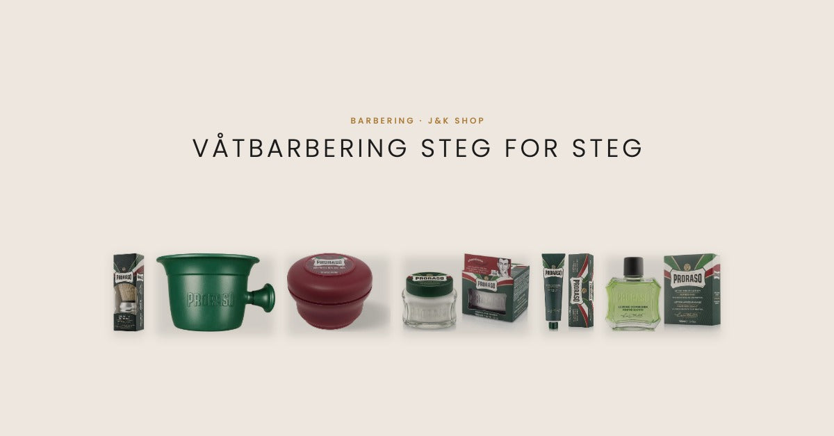 Våtbarbering steg for steg med Proraso barberkost, barberkopp, barbersåpe og aftershave